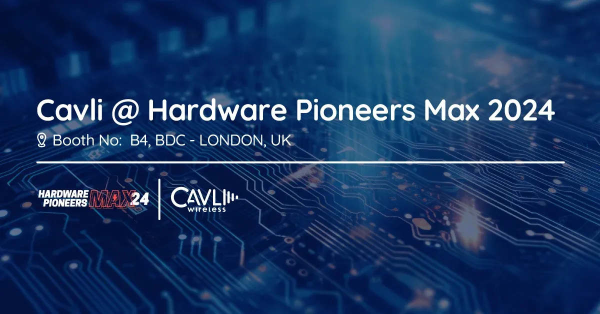 Cavli Wireless at Hardware Pioneers Max 2024